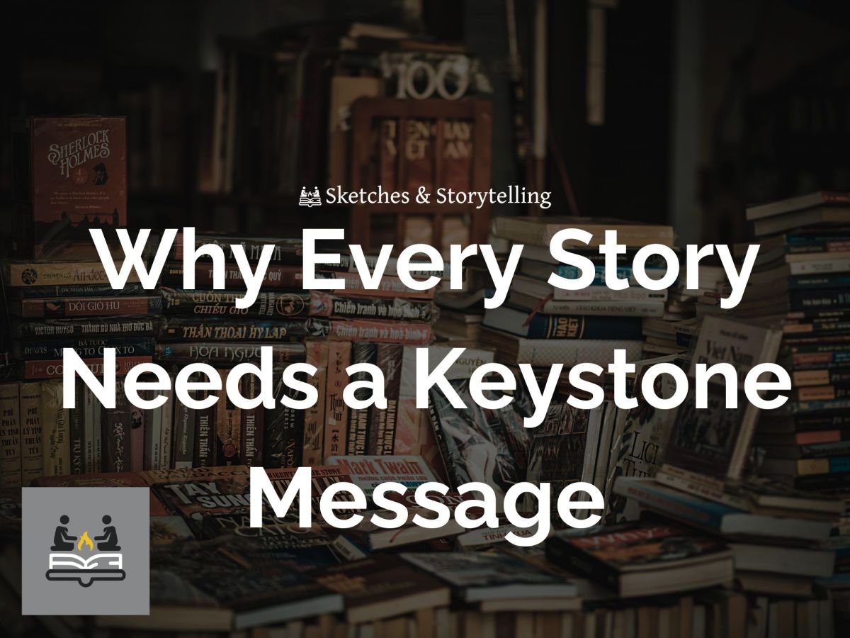 Why EVERY Story Needs a Keystone&nbsp;Message