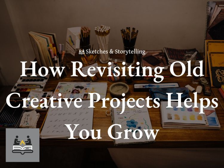 How Revisiting Old Creative Projects Helps You&nbsp;Grow
